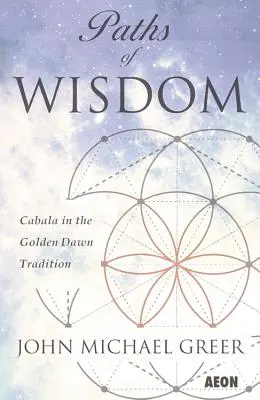 Pfade der Weisheit: Die Kabbala in der Tradition des Golden Dawn - Paths of Wisdom: Cabala in the Golden Dawn Tradition