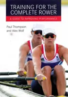 Training für den kompletten Ruderer: Ein Leitfaden zur Leistungsverbesserung - Training for the Complete Rower: A Guide to Improving Performance