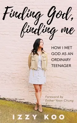 Gott finden, mich finden: Wie ich Gott als gewöhnlicher Teenager begegnete - Finding God, Finding Me: How I met God as an ordinary teenager