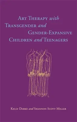 Kunsttherapie mit Transgender- und geschlechtsexpansiven Kindern und Teenagern - Art Therapy with Transgender and Gender-Expansive Children and Teenagers