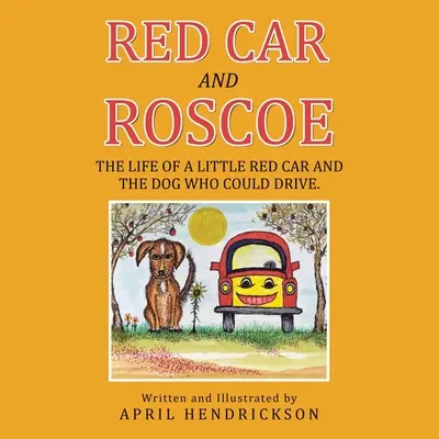 Das rote Auto und Roscoe: Das Leben eines kleinen roten Autos und des Hundes, der fahren konnte. - Red Car and Roscoe: The Life of a Little Red Car and the Dog Who Could Drive.