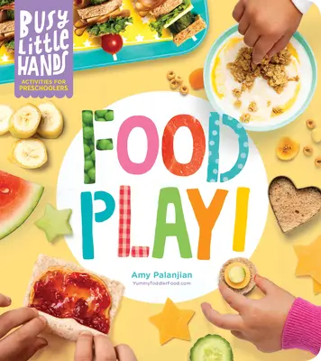 Fleißige kleine Hände: Food Play!: Aktivitäten für Vorschulkinder - Busy Little Hands: Food Play!: Activities for Preschoolers
