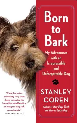 Zum Bellen geboren: Meine Abenteuer mit einem unwiderstehlichen und unvergesslichen Hund - Born to Bark: My Adventures with an Irrepressible and Unforgettable Dog