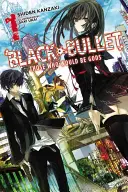 Black Bullet, Bd. 1 (Light Novel): Die, die Götter sein wollten - Black Bullet, Vol. 1 (Light Novel): Those Who Would Be Gods