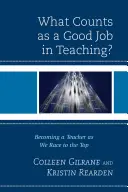 Was zählt als gute Arbeit im Lehrerberuf? Lehrer werden im Wettlauf um die Spitze - What Counts as a Good Job in Teaching?: Becoming a Teacher as We Race to the Top