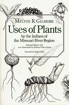 Die Verwendung von Pflanzen durch die Indianer der Missouri River Region, erweiterte Ausgabe - Uses of Plants by the Indians of the Missouri River Region, Enlarged Edition
