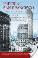Imperiales San Francisco, mit einem neuen Vorwort: Städtische Macht, irdischer Ruin - Imperial San Francisco, with a New Preface: Urban Power, Earthly Ruin
