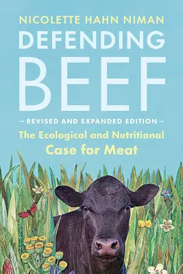 Defending Beef: Das ökologische und ernährungswissenschaftliche Argument für Fleisch, 2. - Defending Beef: The Ecological and Nutritional Case for Meat, 2nd Edition