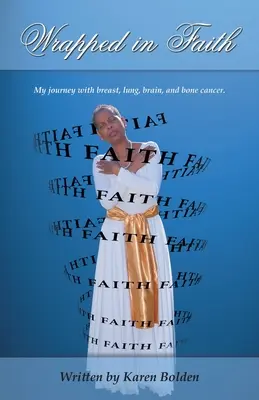 Im Glauben eingewickelt: Meine Reise mit Brust-, Lungen-, Gehirn- und Knochenkrebs. - Wrapped in Faith: My journey with breast, lung, brain, and bone cancer.