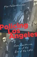 Polizeiarbeit in Los Angeles: Ethnie, Widerstand und der Aufstieg des LAPD - Policing Los Angeles: Race, Resistance, and the Rise of the LAPD