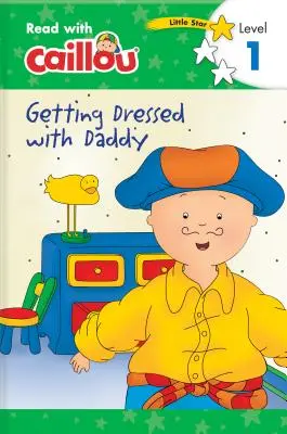 Caillou: Anziehen mit Daddy - Lesen mit Caillou, Niveau 1 - Caillou: Getting Dressed with Daddy - Read with Caillou, Level 1