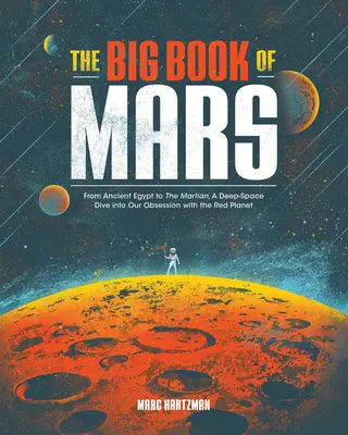 Das große Buch vom Mars: Vom alten Ägypten bis zum Mars, eine Reise in die Tiefen des Weltalls und unsere Besessenheit vom Roten Planeten - The Big Book of Mars: From Ancient Egypt to the Martian, a Deep-Space Dive Into Our Obsession with the Red Planet