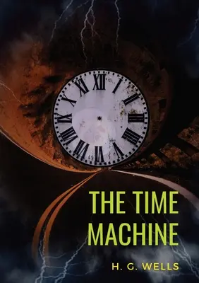 Die Zeitmaschine: Eine Science-Fiction-Novelle von H. G. Wells aus dem Jahr 1895 (ungekürzte Originalfassung von 1895) - The Time Machine: A 1895 science fiction novella by H. G. Wells (original unabridged 1895 version)