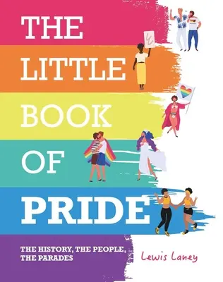 Das kleine Buch des Stolzes: Die Geschichte, die Menschen, die Paraden - The Little Book of Pride: The History, the People, the Parades