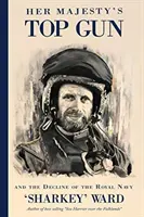 Her Majesty's Top Gun: und der Niedergang der Royal Navy - Her Majesty's Top Gun: and the Decline of the Royal Navy