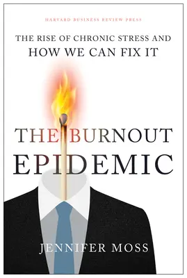 Die Burnout-Epidemie: Die Zunahme von chronischem Stress und wie wir ihn beseitigen können - The Burnout Epidemic: The Rise of Chronic Stress and How We Can Fix It