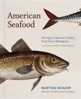 Amerikanische Meeresfrüchte: Erbe, Kultur und Kochkunst vom Meer bis zum glänzenden Meer - American Seafood: Heritage, Culture & Cookery from Sea to Shining Sea