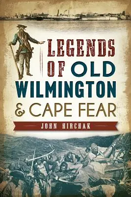 Legenden aus dem alten Wilmington und Cape Fear - Legends of Old Wilmington & Cape Fear