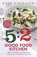 5:2 Good Food Kitchen - Mehr gesunde und leckere Rezepte für jeden Tag - 5:2 Good Food Kitchen - More Healthy and Delicious Recipes for Everyone, Everyday
