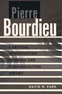 Pierre Bourdieu: Eine kritische Einführung in die Medien- und Kommunikationstheorie - Pierre Bourdieu: A Critical Introduction to Media and Communication Theory