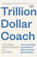 Trillion Dollar Coach - Das Führungshandbuch von Bill Campbell aus dem Silicon Valley - Trillion Dollar Coach - The Leadership Handbook of Silicon Valley's Bill Campbell