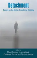 Losgelöstheit: Essays über die Grenzen des relationalen Denkens - Detachment: Essays on the Limits of Relational Thinking