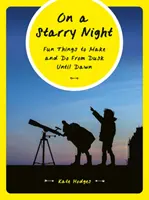 In einer sternenklaren Nacht: Lustige Dinge zum Basteln und Tun von der Abenddämmerung bis zum Morgengrauen - On a Starry Night: Fun Things to Make and Do from Dusk Until Dawn