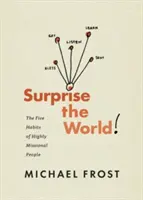 Überrasche die Welt: Die fünf Gewohnheiten hochgradig missionarischer Menschen - Surprise the World: The Five Habits of Highly Missional People