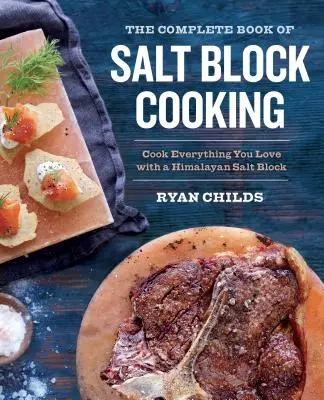 Das komplette Buch des Salzblockkochens: Kochen Sie alles, was Sie lieben, mit einem Himalayasalzblock - The Complete Book of Salt Block Cooking: Cook Everything You Love with a Himalayan Salt Block