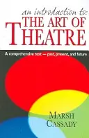 Eine Einführung in: Die Kunst des Theaters: Ein umfassender Text - Vergangenheit, Gegenwart und Zukunft - An Introduction To: The Art of Theatre: A Comprehensive Text -- Past, Present and Future