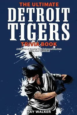 Das ultimative Detroit Tigers-Quizbuch: Eine Sammlung verblüffender Quizfragen und lustiger Fakten für eingefleischte Tigers-Fans! - The Ultimate Detroit Tigers Trivia Book: A Collection of Amazing Trivia Quizzes and Fun Facts for Die-Hard Tigers Fans!