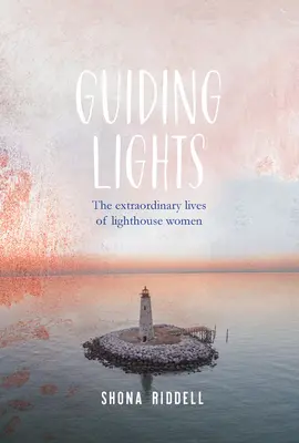 Guiding Lights - Das außergewöhnliche Leben von Frauen im Leuchtturm - Guiding Lights - The Extraordinary Lives of Lighthouse Women