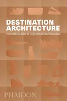 Reiseziel Architektur: Der unverzichtbare Führer zu 1000 zeitgenössischen Bauwerken - Destination Architecture: The Essential Guide to 1000 Contemporary Buildings