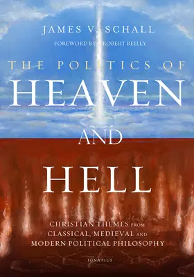 Die Politik des Himmels und der Hölle: Christliche Themen aus klassischer, mittelalterlicher und moderner politischer Philosophie - The Politics of Heaven and Hell: Christian Themes from Classical, Medieval, and Modern Political Philosophy