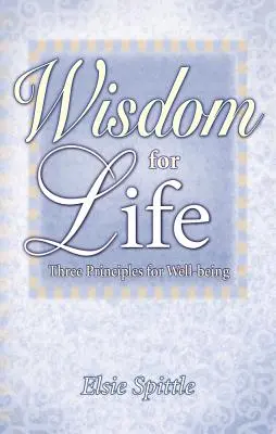 Weisheit für das Leben: Drei Prinzipien für das Wohlbefinden - Wisdom for Life: Three Principles for Well-Being