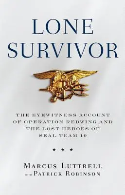 Lone Survivor: Der Augenzeugenbericht über die Operation Redwing und die verlorenen Helden des Seal Team 10 - Lone Survivor: The Eyewitness Account of Operation Redwing and the Lost Heroes of Seal Team 10
