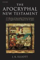 Das Apokryphe Neue Testament: Eine Sammlung der apokryphen christlichen Literatur in englischer Übersetzung - The Apocryphal New Testament: A Collection of Apocryphal Christian Literature in an English Translation