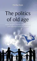 Die Politik des Alters: Interessenorganisationen älterer Menschen und kollektives Handeln in Irland - The Politics of Old Age: Older People's Interest Organisations and Collective Action in Ireland