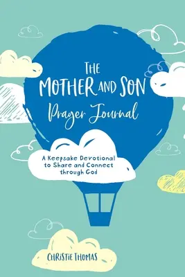 Das Mutter und Sohn Gebetstagebuch: Eine bleibende Andacht zum Austausch und zur Verbindung durch Gott - The Mother and Son Prayer Journal: A Keepsake Devotional to Share and Connect Through God