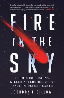 Feuer am Himmel: Kosmische Kollisionen, Killer-Asteroiden und der Wettlauf zur Verteidigung der Erde - Fire in the Sky: Cosmic Collisions, Killer Asteroids, and the Race to Defend Earth