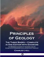 Prinzipien der Geologie: Die drei Bücher - vollständig in einer Ausgabe mit Diagrammen; Die modernen Veränderungen der Erde und ihrer Bewohner betrachtet - Principles of Geology: The Three Books - Complete in One Edition with Diagrams; The Modern Changes of the Earth and Its Inhabitants Considere