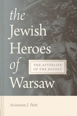 Die jüdischen Helden von Warschau: Das Nachleben des Aufstandes - The Jewish Heroes of Warsaw: The Afterlife of the Revolt