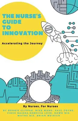 Der Leitfaden der Krankenschwester für Innovation: Die Reise beschleunigen - The Nurse's Guide to Innovation: Accelerating the Journey