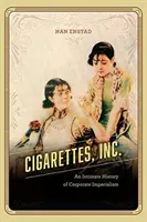 Cigarettes, Inc: Eine intime Geschichte des Unternehmensimperialismus - Cigarettes, Inc.: An Intimate History of Corporate Imperialism