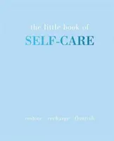 Das kleine Buch der Selbstfürsorge: Wiederherstellen Aufladen Gedeihen - The Little Book of Self-Care: Restore Recharge Flourish