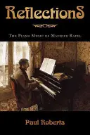 Reflexionen: Die Klaviermusik von Maurice Ravel - Reflections: The Piano Music of Maurice Ravel