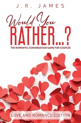 Würdest du lieber... ? Das romantische Konversationsspiel für Paare: Liebe und Romantik Edition - Would You Rather... ? The Romantic Conversation Game for Couples: Love and Romance Edition