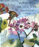 Winifred Nicholson: Die Befreiung der Farbe - Winifred Nicholson: Liberation of Colour