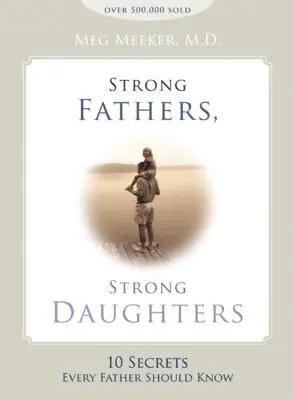 Starke Väter, starke Töchter: 10 Geheimnisse, die jeder Vater kennen sollte - Strong Fathers, Strong Daughters: 10 Secrets Every Father Should Know