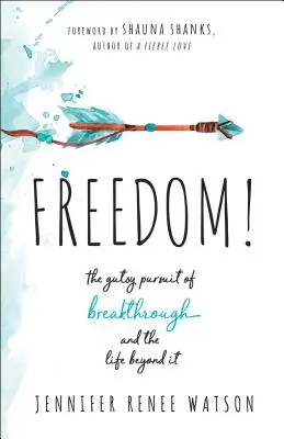Freiheit! Das mutige Streben nach dem Durchbruch und dem Leben danach - Freedom!: The Gutsy Pursuit of Breakthrough and the Life Beyond It